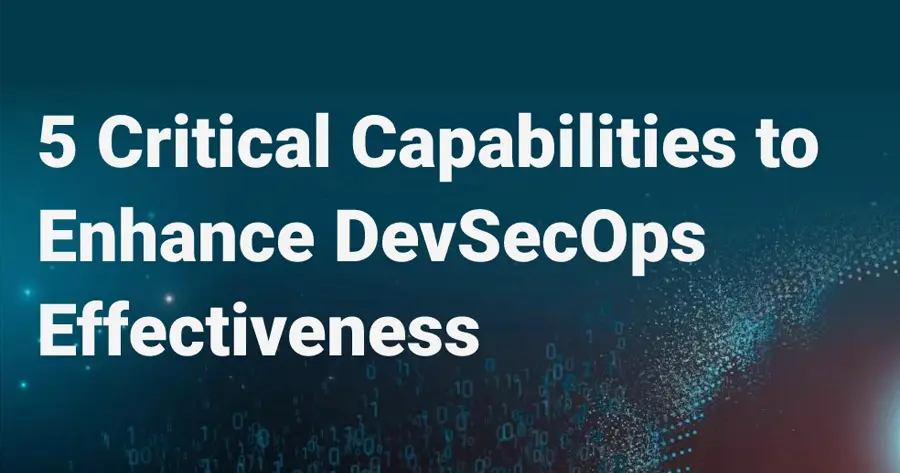 5 Critical Capabilities To Enhance Devsecops Effectiveness
